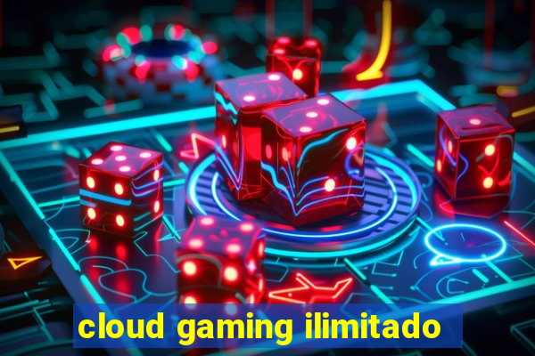 cloud gaming ilimitado